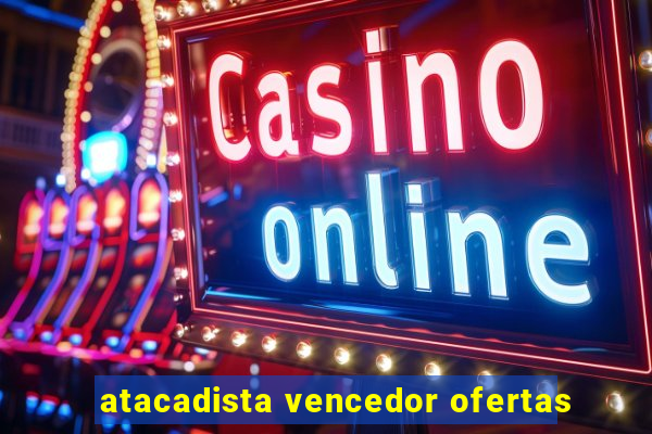 atacadista vencedor ofertas